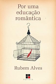 Por uma educacao romantica Rubem Alves